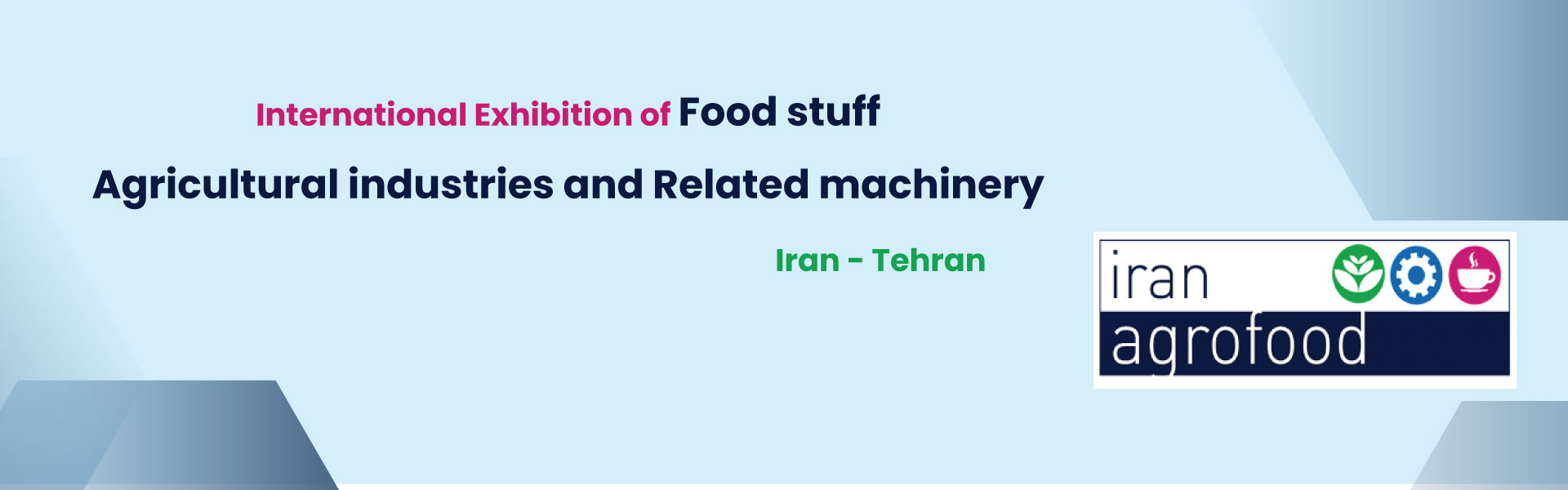Food stuff, agricultural industries and related machinery Exhibition of Iran Tehran (Iran Agrofood)